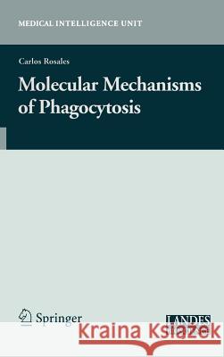 Molecular Mechanisms of Phagocytosis Carlos Rosales 9780387254197 Landes Bioscience - książka