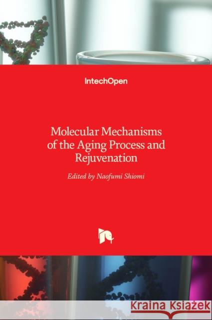 Molecular Mechanisms of the Aging Process and Rejuvenation Naofumi Shiomi   9789535125686 Intechopen - książka