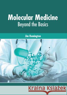 Molecular Medicine: Beyond the Basics Jim Remington 9781632429049 Foster Academics - książka
