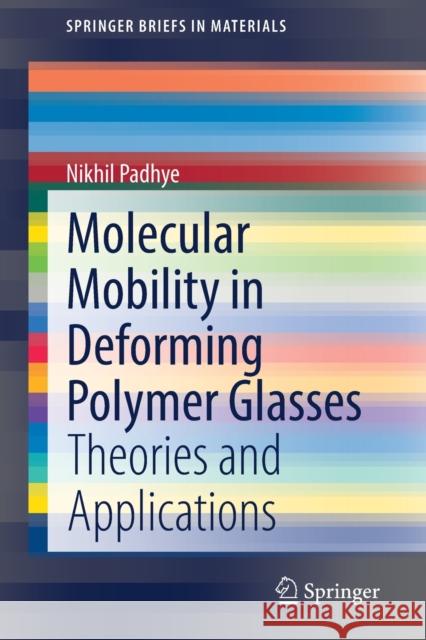 Molecular Mobility in Deforming Polymer Glasses: Theories and Applications Nikhil Padhye 9783030825584 Springer - książka