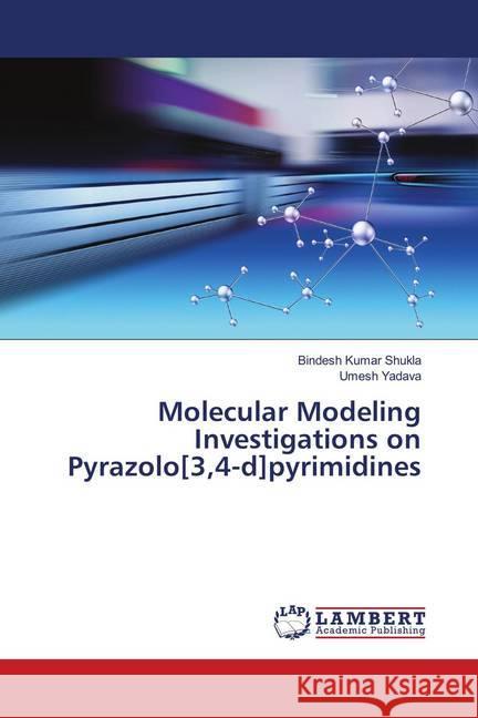 Molecular Modeling Investigations on Pyrazolo[3,4-d]pyrimidines Shukla, Bindesh Kumar; Yadava, Umesh 9786202075473 LAP Lambert Academic Publishing - książka