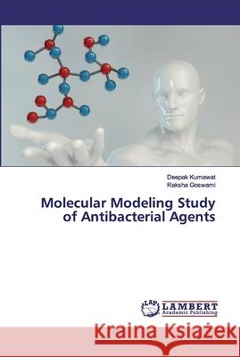 Molecular Modeling Study of Antibacterial Agents Kumawat, Deepak; Goswami, Raksha 9786202525640 LAP Lambert Academic Publishing - książka