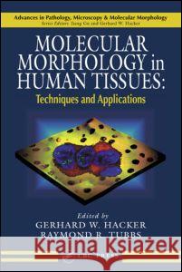 Molecular Morphology in Human Tissues: Techniques and Applications Hacker, Gerhard W. 9780849317026 CRC Press - książka