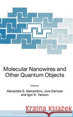 Molecular Nanowires and Other Quantum Objects Alexandre S. Alexandrov Jure Demsar Igor K. Yanson 9781402020681 Kluwer Academic Publishers - książka