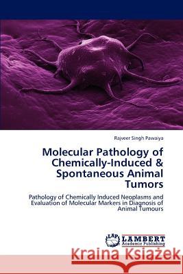 Molecular Pathology of Chemically-Induced & Spontaneous Animal Tumors Rajveer Singh Pawaiya 9783848410996 LAP Lambert Academic Publishing - książka