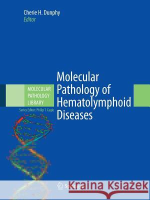 Molecular Pathology of Hematolymphoid Diseases Cherie H. Dunphy Philip T. Cagle 9781461425908 Springer - książka