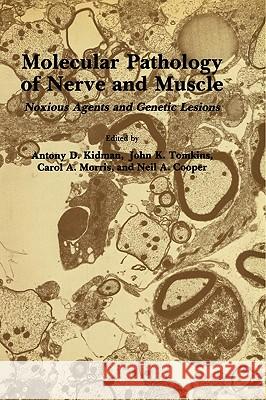 Molecular Pathology of Nerve and Muscle: Noxious Agents and Genetic Lesions Kidman, Antony D. 9780896030572 Springer - książka