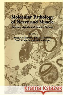 Molecular Pathology of Nerve and Muscle: Noxious Agents and Genetic Lesions Kidman, Antony D. 9781461297796 Humana Press - książka