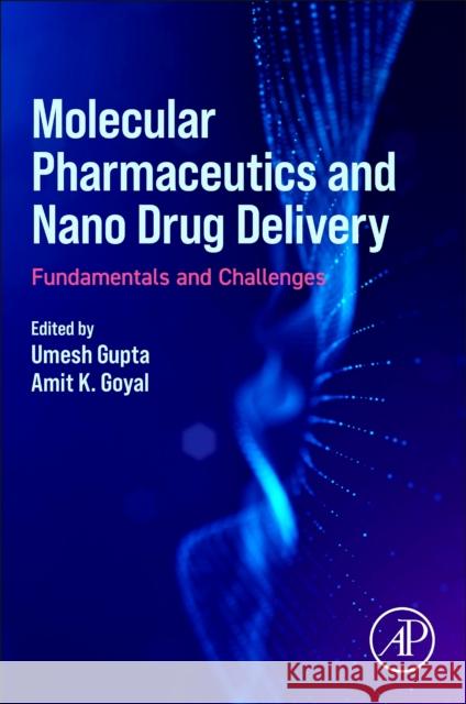 Molecular Pharmaceutics and Nano Drug Delivery: Fundamentals and Challenges Umesh Gupta Amit K. Goyal 9780323919241 Elsevier Science & Technology - książka