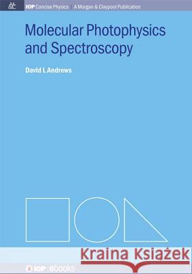 Molecular Photophysics and Spectroscopy David L. Andrews 9781627052870 Iop Concise Physics - książka