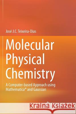 Molecular Physical Chemistry: A Computer-Based Approach Using Mathematica(r) and Gaussian Teixeira-Dias, José J. C. 9783319822655 Springer - książka