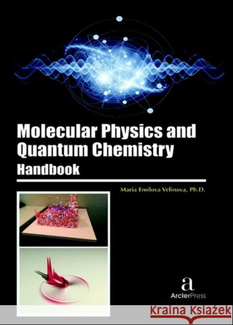 Molecular Physics and Quantum Chemistry Handbook Maria Emilova Velinova   9781680944280 Arcler Education Inc - książka