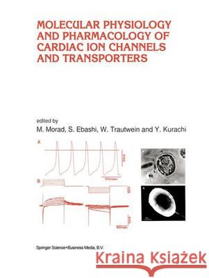 Molecular Physiology and Pharmacology of Cardiac Ion Channels and Transporters M. Morad S. Ebashi W. Trautwein 9789401057653 Springer - książka