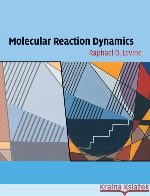 Molecular Reaction Dynamics Raphael D Levine 9780521140713  - książka