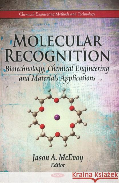 Molecular Recognition: Biotechnology, Chemical Engineering & Materials Applications Jason A McEvoy 9781611227345 Nova Science Publishers Inc - książka