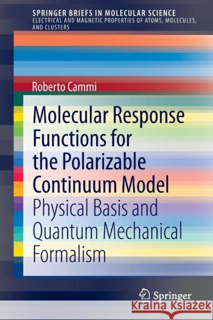 Molecular Response Functions for the Polarizable Continuum Model: Physical Basis and Quantum Mechanical Formalism Cammi, Roberto 9783319009865 Springer - książka