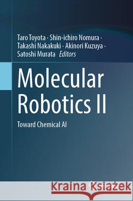 Molecular Robotics II: Toward Chemical AI Taro Toyota Shin-Ichiro Nomura Takashi Nakakuki 9789819523931 Springer - książka
