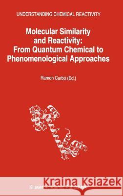 Molecular Similarity and Reactivity: From Quantum Chemical to Phenomenological Approaches Carbó-Dorca, Ramon 9780792333098 Kluwer Academic Publishers - książka