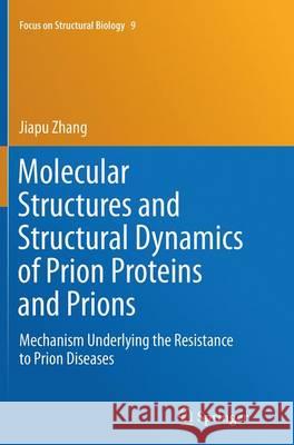 Molecular Structures and Structural Dynamics of Prion Proteins and Prions: Mechanism Underlying the Resistance to Prion Diseases Zhang, Jiapu 9789402404456 Springer - książka