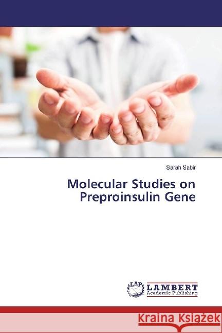Molecular Studies on Preproinsulin Gene Sabir, Sarah 9783330029064 LAP Lambert Academic Publishing - książka
