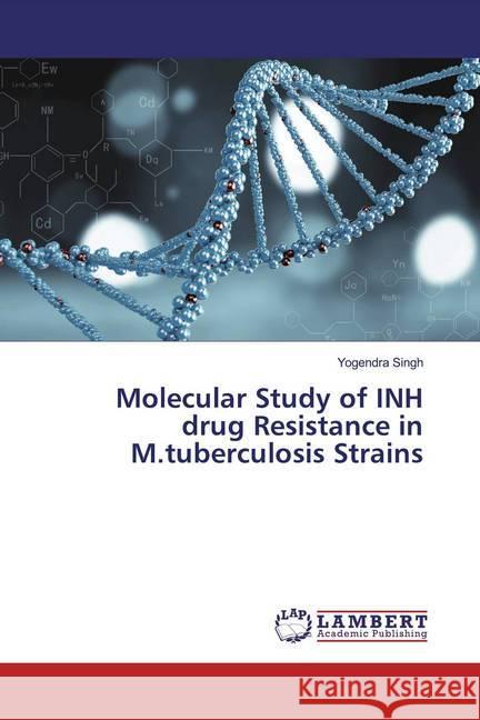 Molecular Study of INH drug Resistance in M.tuberculosis Strains Singh, Yogendra 9786202007368 LAP Lambert Academic Publishing - książka