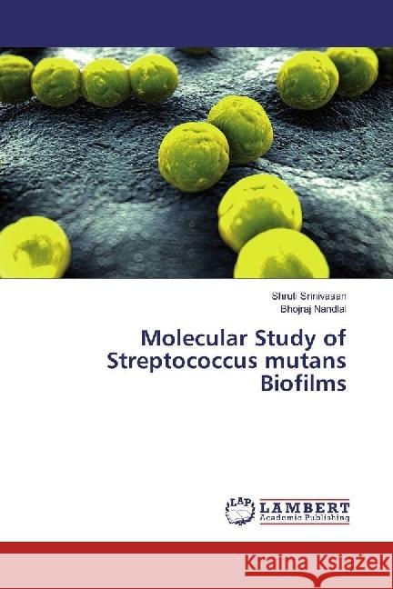 Molecular Study of Streptococcus mutans Biofilms Srinivasan, Shruti; Nandlal, Bhojraj 9783330074484 LAP Lambert Academic Publishing - książka