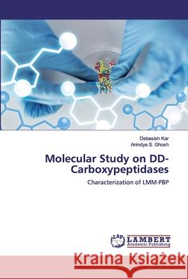 Molecular Study on DD-Carboxypeptidases Debasish Kar Anindya S. Ghosh 9786200456007 LAP Lambert Academic Publishing - książka