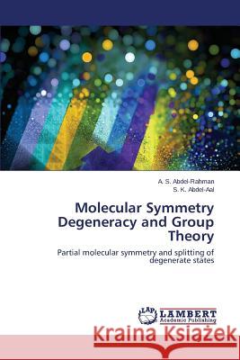 Molecular Symmetry Degeneracy and Group Theory Abdel-Rahman a S, Abdel-Aal S K 9783659815096 LAP Lambert Academic Publishing - książka