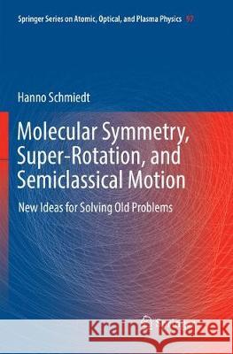 Molecular Symmetry, Super-Rotation, and Semiclassical Motion: New Ideas for Solving Old Problems Schmiedt, Hanno 9783319881706 Springer - książka