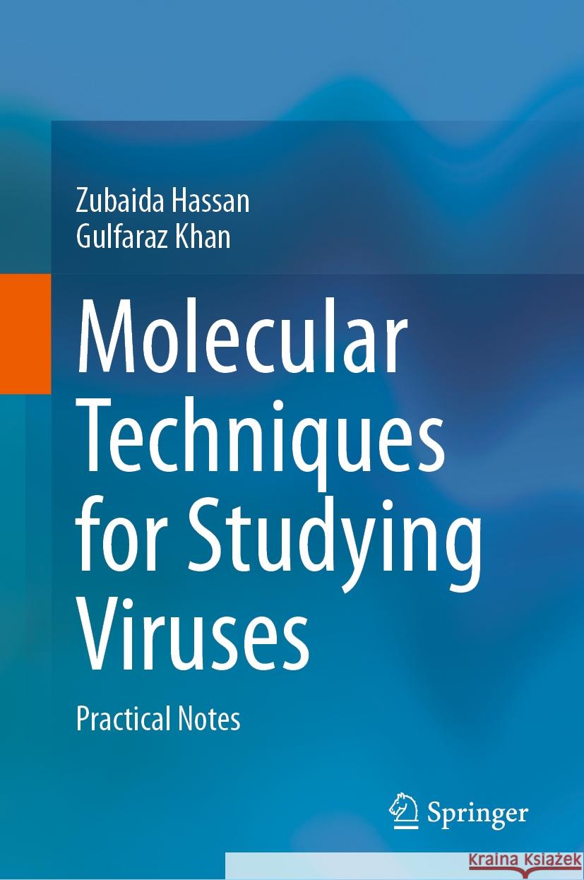 Molecular Techniques for Studying Viruses: Practical Notes Zubaida Hassan Gulfaraz Khan 9789819980963 Springer - książka