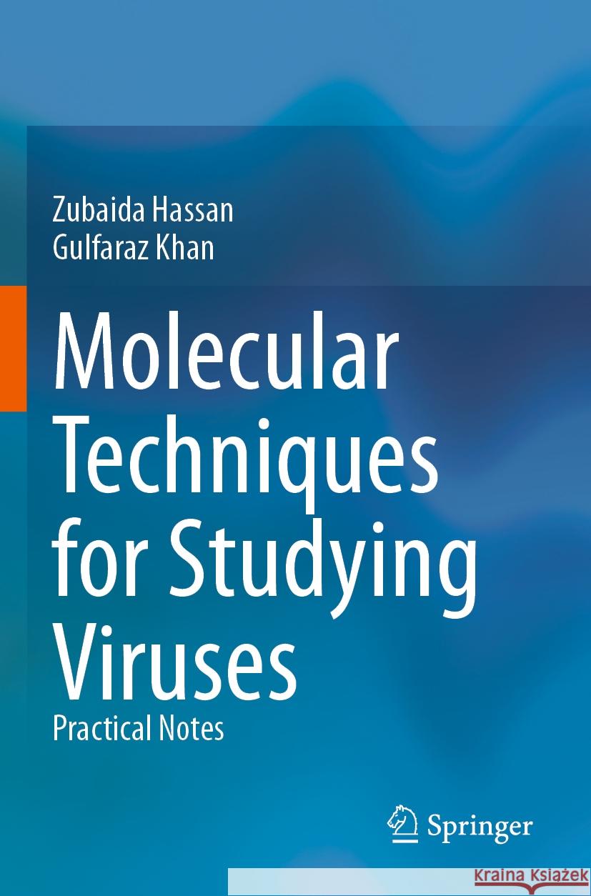 Molecular Techniques for Studying Viruses: Practical Notes Zubaida Hassan, Gulfaraz Khan 9789819980994 Springer Verlag, Singapore - książka