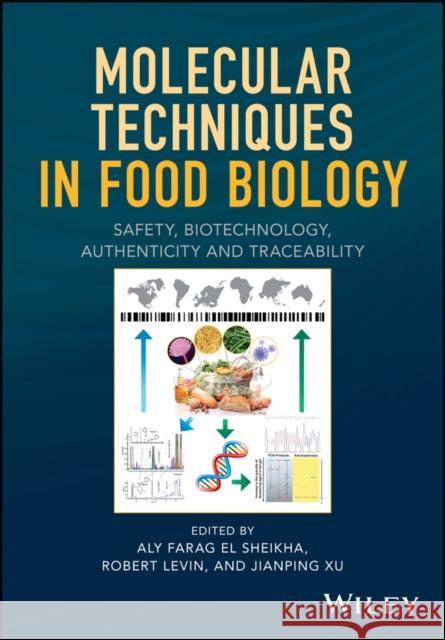 Molecular Techniques in Food Biology: Safety, Biotechnology, Authenticity and Traceability Aly Farag E Robert A. Levin Jianping Xu 9781119374602 Wiley - książka