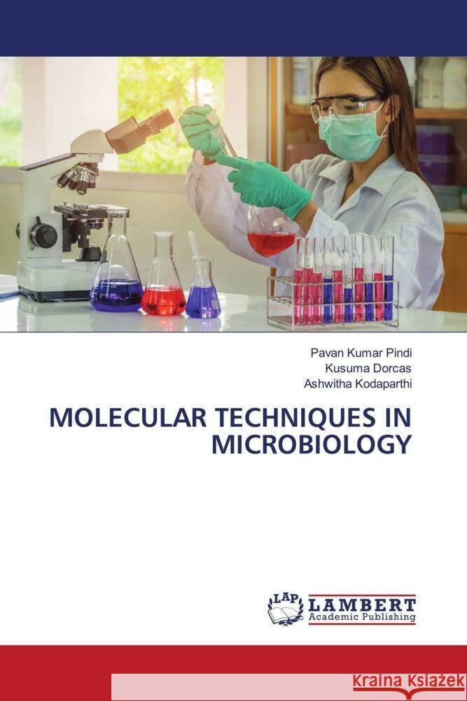 MOLECULAR TECHNIQUES IN MICROBIOLOGY Pindi, Pavan Kumar, Dorcas, Kusuma, Kodaparthi, Ashwitha 9786205508404 LAP Lambert Academic Publishing - książka
