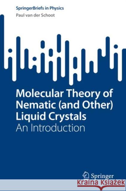 Molecular Theory of Nematic (and Other) Liquid Crystals: An Introduction Van Der Schoot, Paul 9783030998615 Springer International Publishing - książka