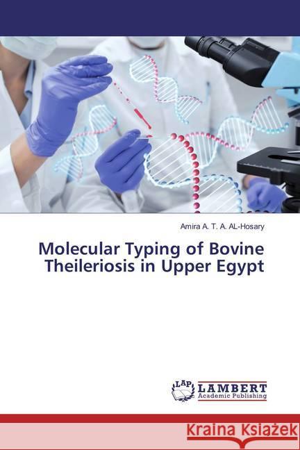 Molecular Typing of Bovine Theileriosis in Upper Egypt Hosary, Amira A. T. A. Al- 9783659873980 LAP Lambert Academic Publishing - książka