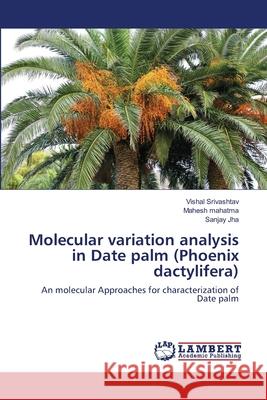 Molecular variation analysis in Date palm (Phoenix dactylifera) Vishal Srivashtav, Mahesh Mahatma, Sanjay Jha 9783659175077 LAP Lambert Academic Publishing - książka