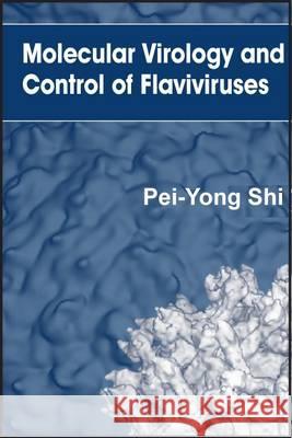 Molecular Virology and Control of Flaviviruses  9781904455929 Caister Academic Press - książka