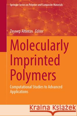 Molecularly Imprinted Polymers: Computational Studies to Advanced Applications Zeynep Altintas 9783031673672 Springer - książka