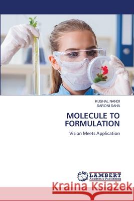MOLECULE TO FORMULATION Nandi, Kushal, SAHA, SARONI 9786207462490 LAP Lambert Academic Publishing - książka