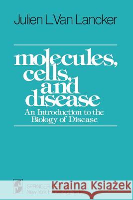 Molecules, Cells, and Disease: An Introduction to the Biology of Disease Vanlancker, J. L. 9780387902425 Springer - książka