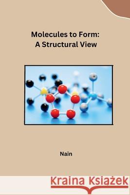 Molecules to Form: A Structural View Nain 9783384235589 Tredition Gmbh - książka