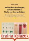 Molekülverbindungen, Strukturformeln, Stoffe als Energieträger Wächter, Michael 9783753171609 epubli