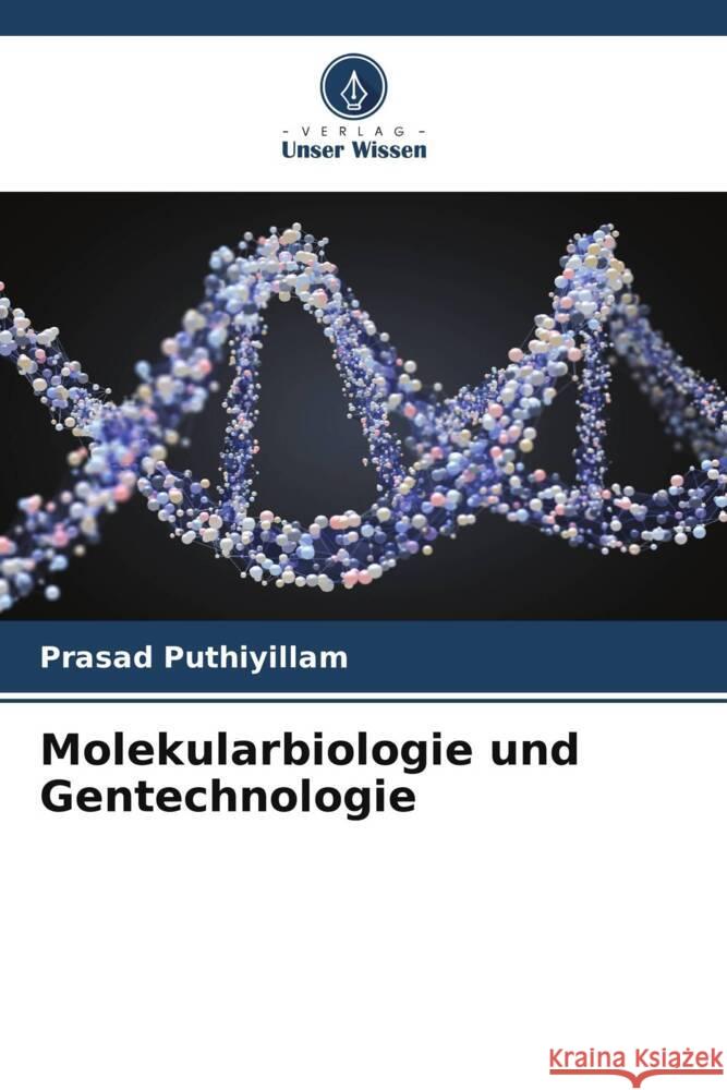 Molekularbiologie und Gentechnologie Puthiyillam, Prasad 9786205436530 Verlag Unser Wissen - książka