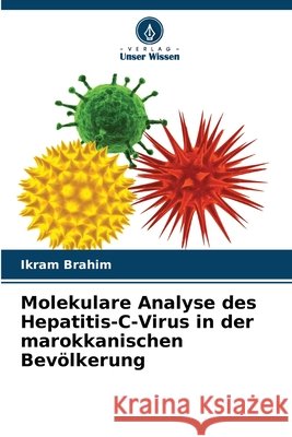 Molekulare Analyse des Hepatitis-C-Virus in der marokkanischen Bevölkerung Brahim, Ikram 9786209515439 Verlag Unser Wissen - książka