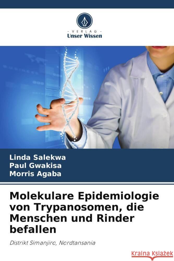 Molekulare Epidemiologie von Trypanosomen, die Menschen und Rinder befallen Salekwa, Linda, Gwakisa, Paul, Agaba, Morris 9786208256005 Verlag Unser Wissen - książka