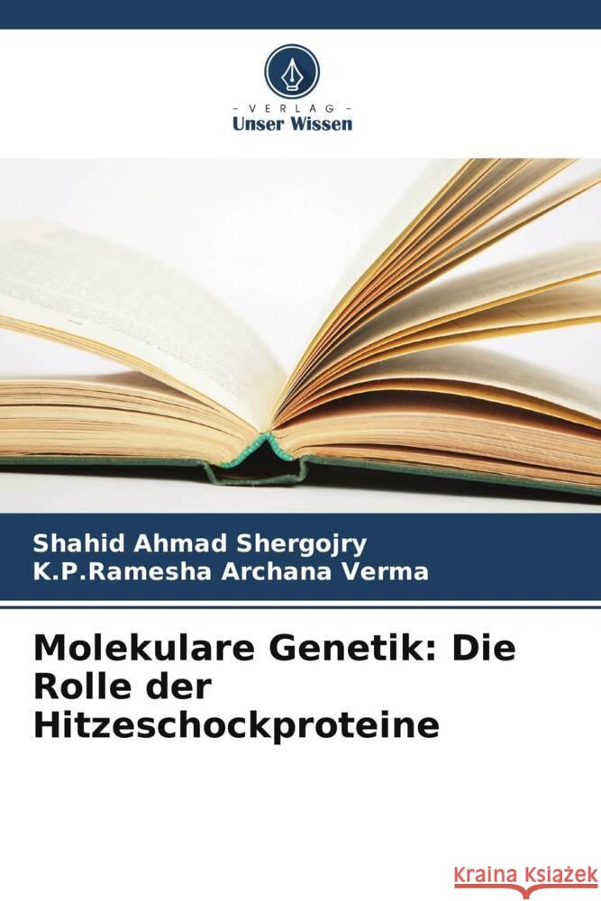 Molekulare Genetik: Die Rolle der Hitzeschockproteine Shergojry, Shahid  Ahmad, Archana Verma, K.P.Ramesha 9786206348245 Verlag Unser Wissen - książka