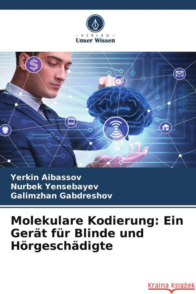 Molekulare Kodierung: Ein Gerät für Blinde und Hörgeschädigte Aibassov, Yerkin, Yensebayev, Nurbek, Gabdreshov, Galimzhan 9786208193591 Verlag Unser Wissen - książka
