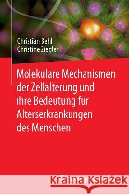 Molekulare Mechanismen Der Zellalterung Und Ihre Bedeutung Für Alterserkrankungen Des Menschen Behl, Christian 9783662482490 Springer Spektrum - książka