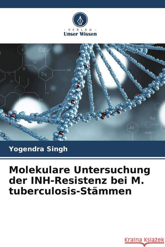 Molekulare Untersuchung der INH-Resistenz bei M. tuberculosis-Stämmen Singh, Yogendra 9786204885360 Verlag Unser Wissen - książka