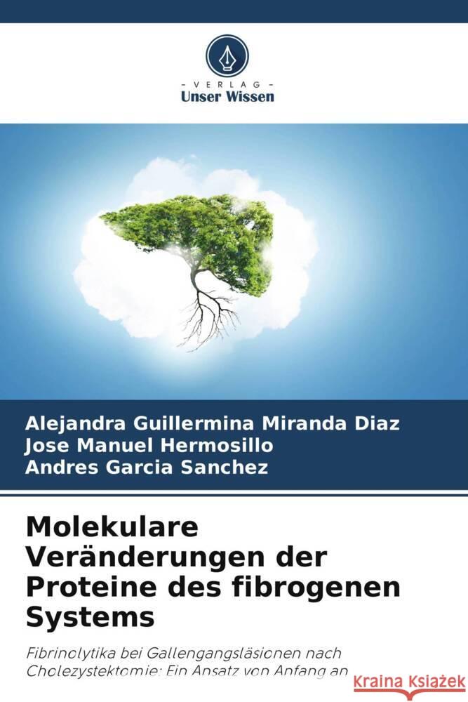 Molekulare Veränderungen der Proteine des fibrogenen Systems Miranda Díaz, Alejandra Guillermina, Hermosillo, José Manuel, Garcia Sanchez, Andres 9786206413523 Verlag Unser Wissen - książka